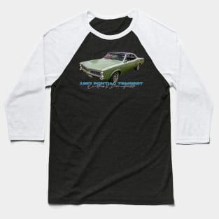 1967 Pontiac Tempest LeMans 2 Door Hardtop Baseball T-Shirt